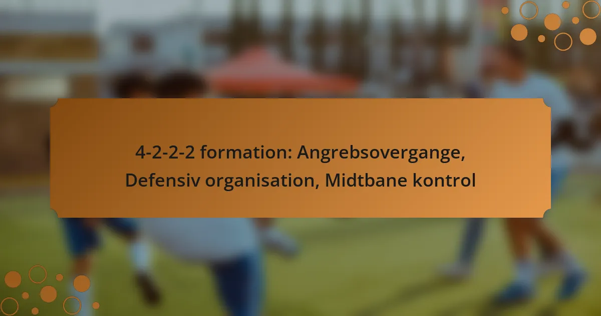 4-2-2-2 formation: Angrebsovergange, Defensiv organisation, Midtbane kontrol