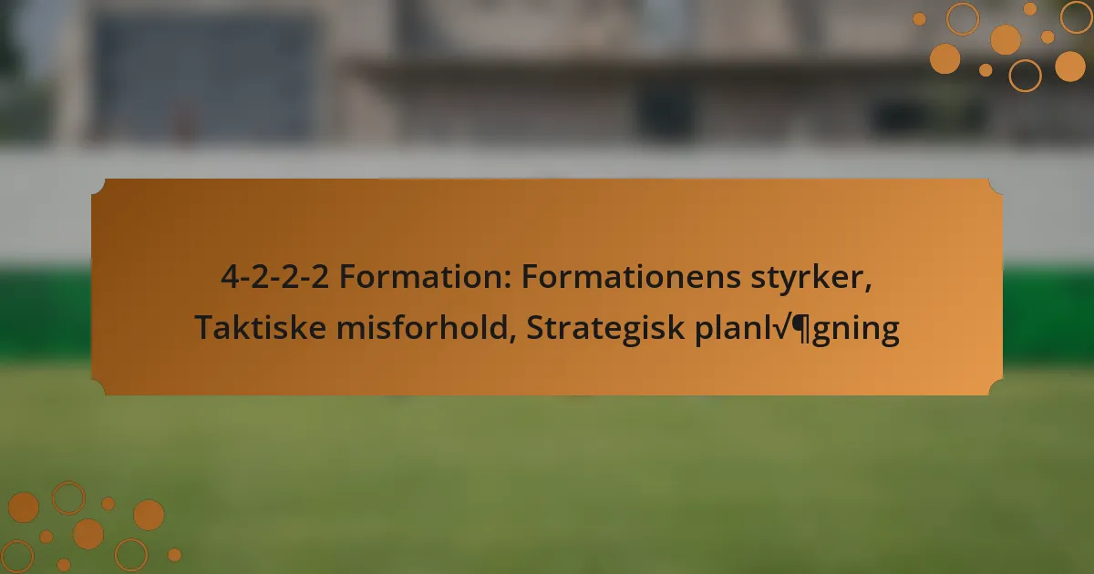 4-2-2-2 Formation: Formationens styrker, Taktiske misforhold, Strategisk planlægning
