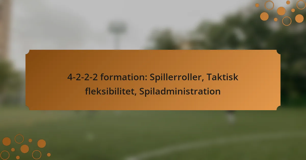 4-2-2-2 formation: Spillerroller, Taktisk fleksibilitet, Spiladministration