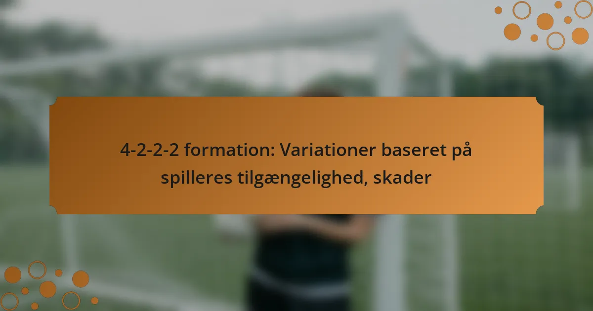 4-2-2-2 formation: Variationer baseret på spilleres tilgængelighed, skader