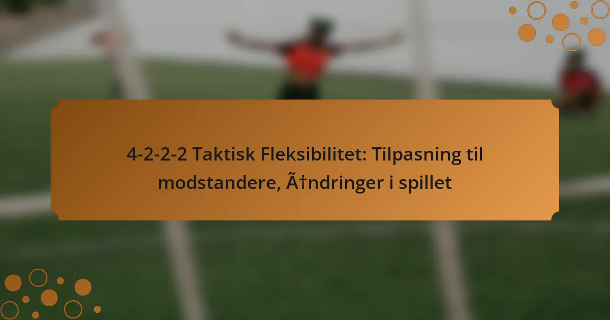 4-2-2-2 Taktisk Fleksibilitet: Tilpasning til modstandere, Ændringer i spillet