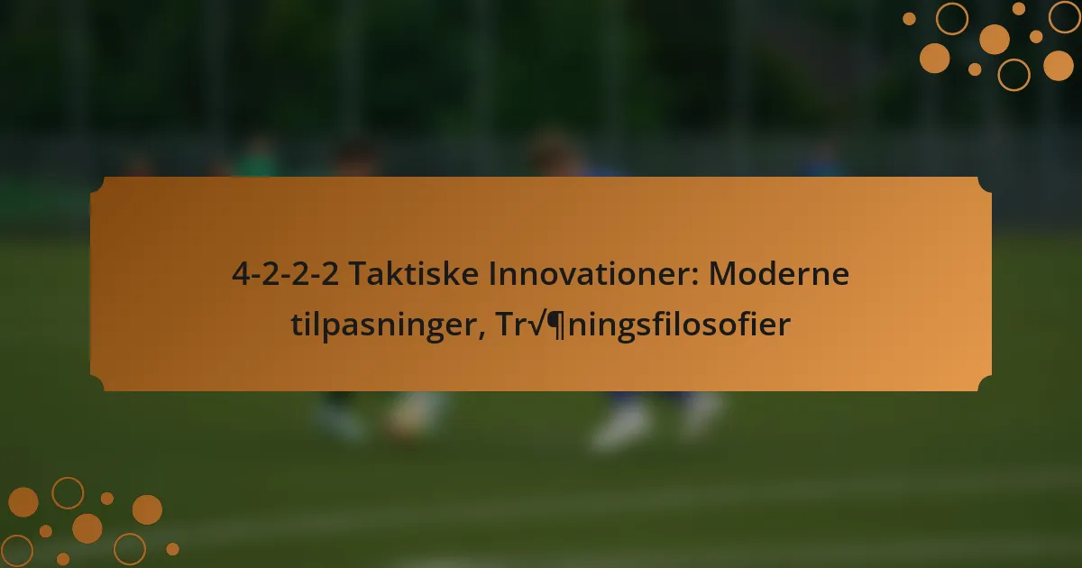 4-2-2-2 Taktiske Innovationer: Moderne tilpasninger, Træningsfilosofier