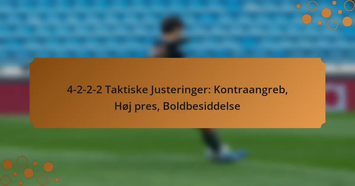 4-2-2-2 Taktiske Justeringer: Kontraangreb, Høj pres, Boldbesiddelse
