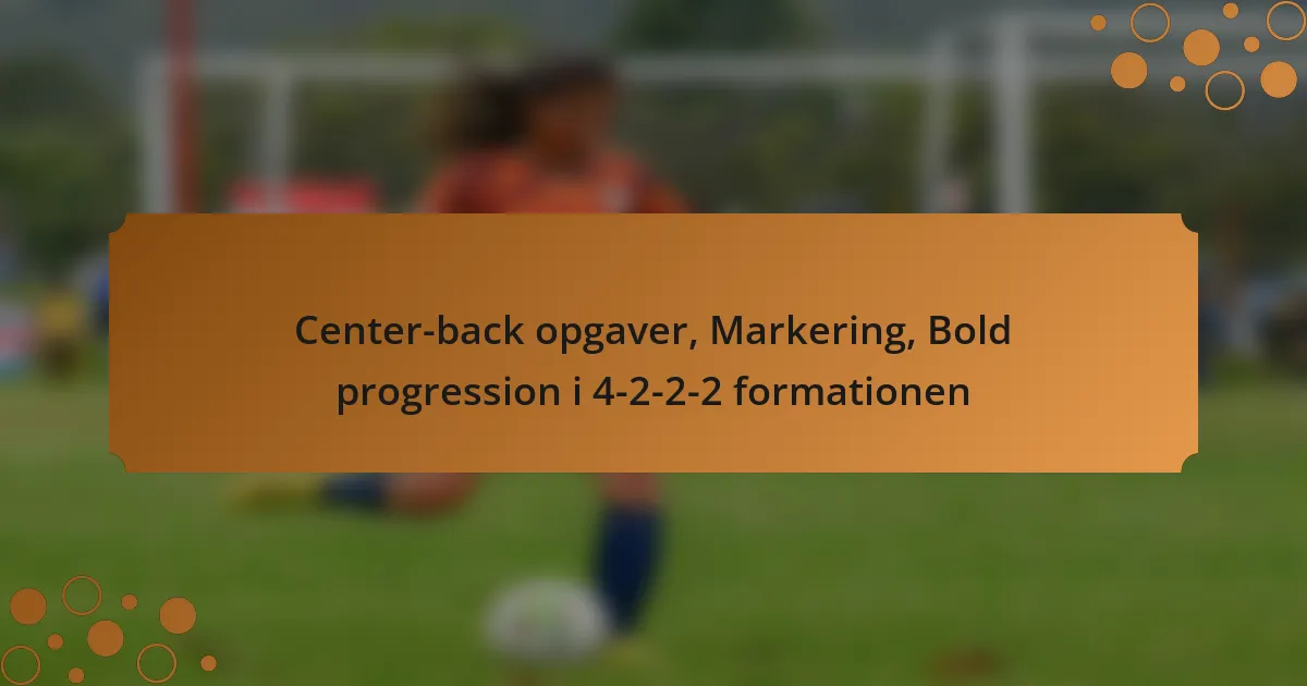 Center-back opgaver, Markering, Bold progression i 4-2-2-2 formationen
