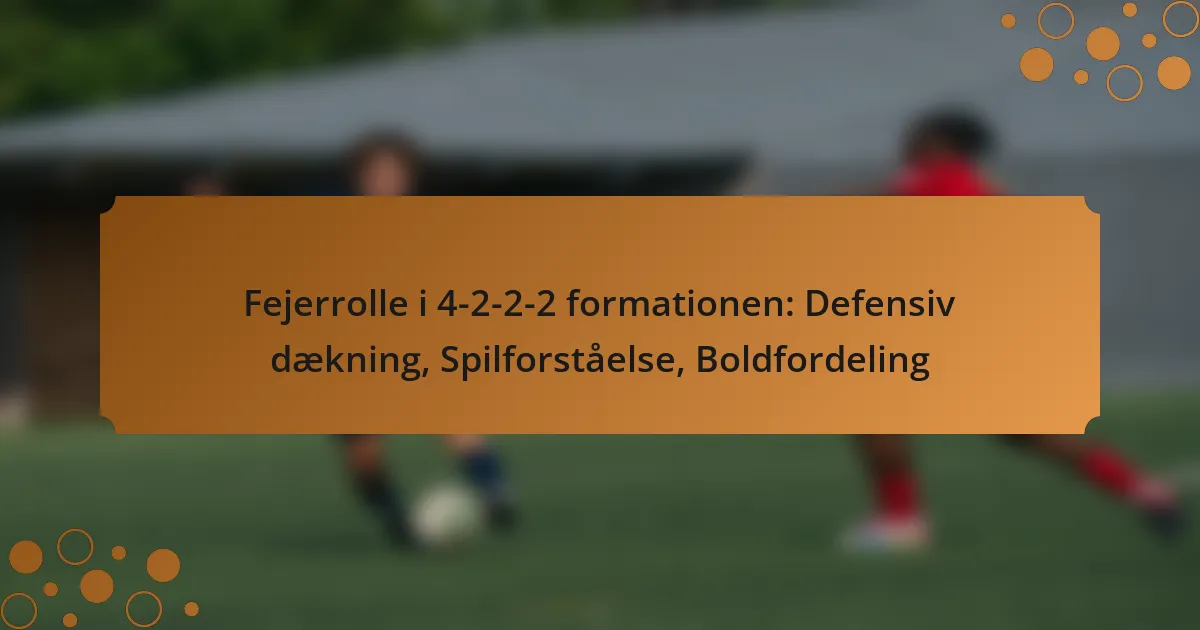 Fejerrolle i 4-2-2-2 formationen: Defensiv dækning, Spilforståelse, Boldfordeling