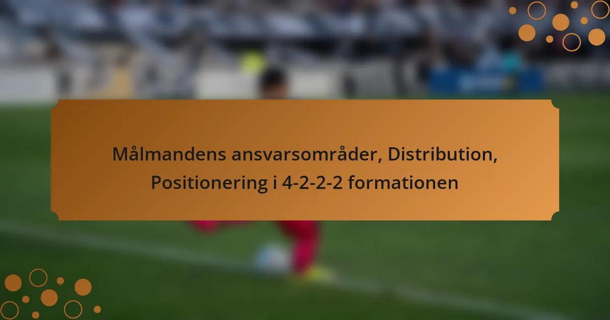 Målmandens ansvarsområder, Distribution, Positionering i 4-2-2-2 formationen