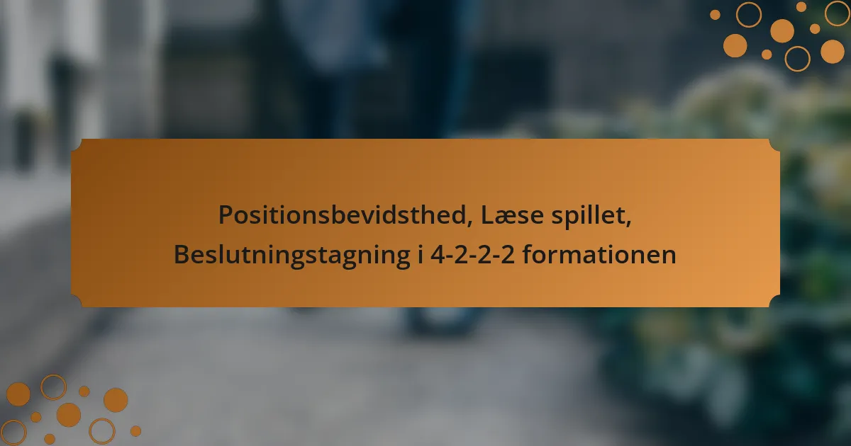 Positionsbevidsthed, Læse spillet, Beslutningstagning i 4-2-2-2 formationen