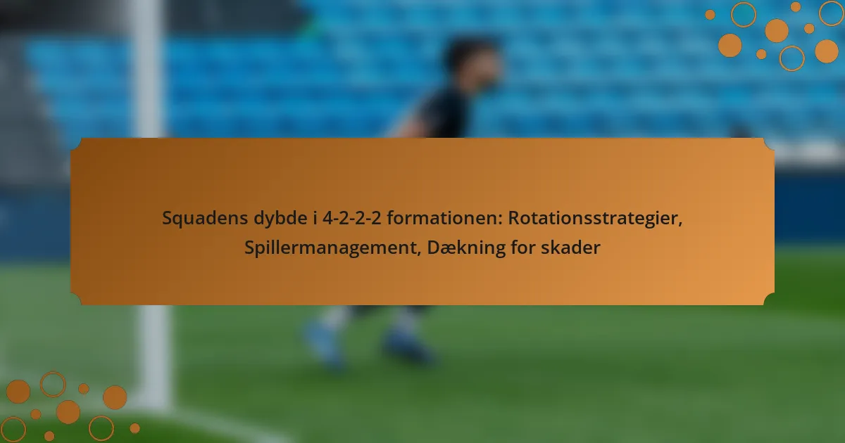 Squadens dybde i 4-2-2-2 formationen: Rotationsstrategier, Spillermanagement, Dækning for skader