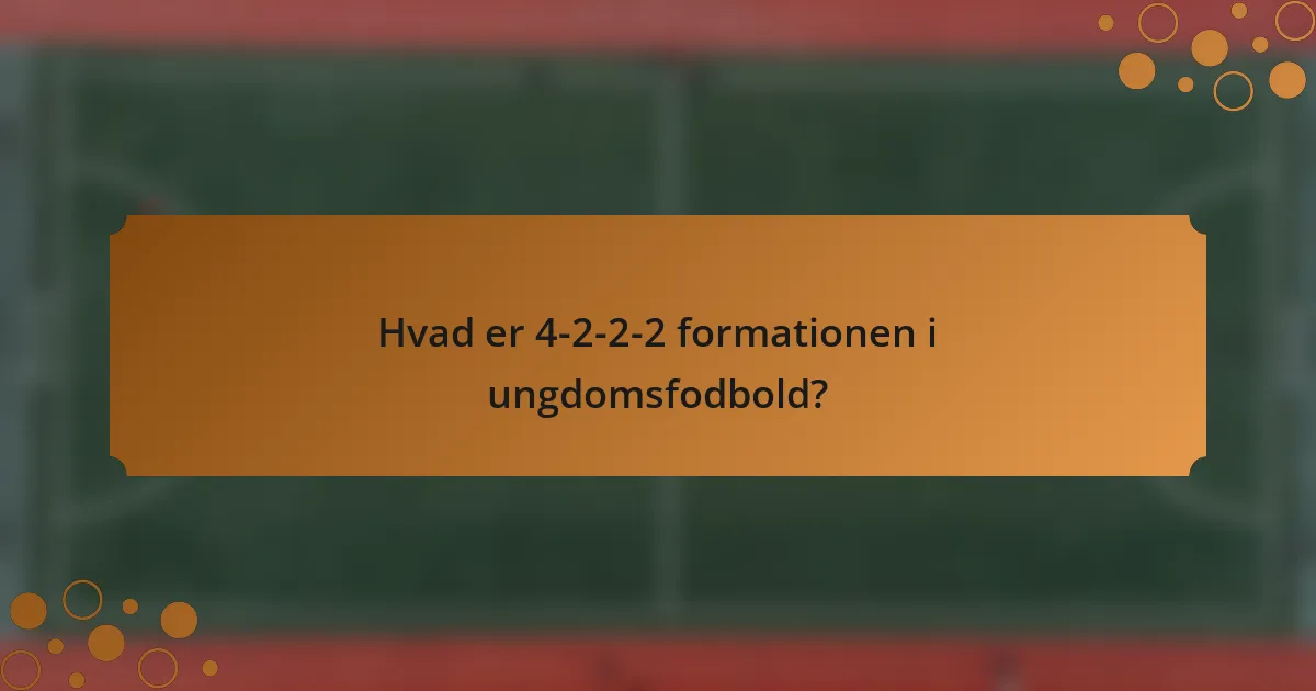 Hvad er 4-2-2-2 formationen i ungdomsfodbold?