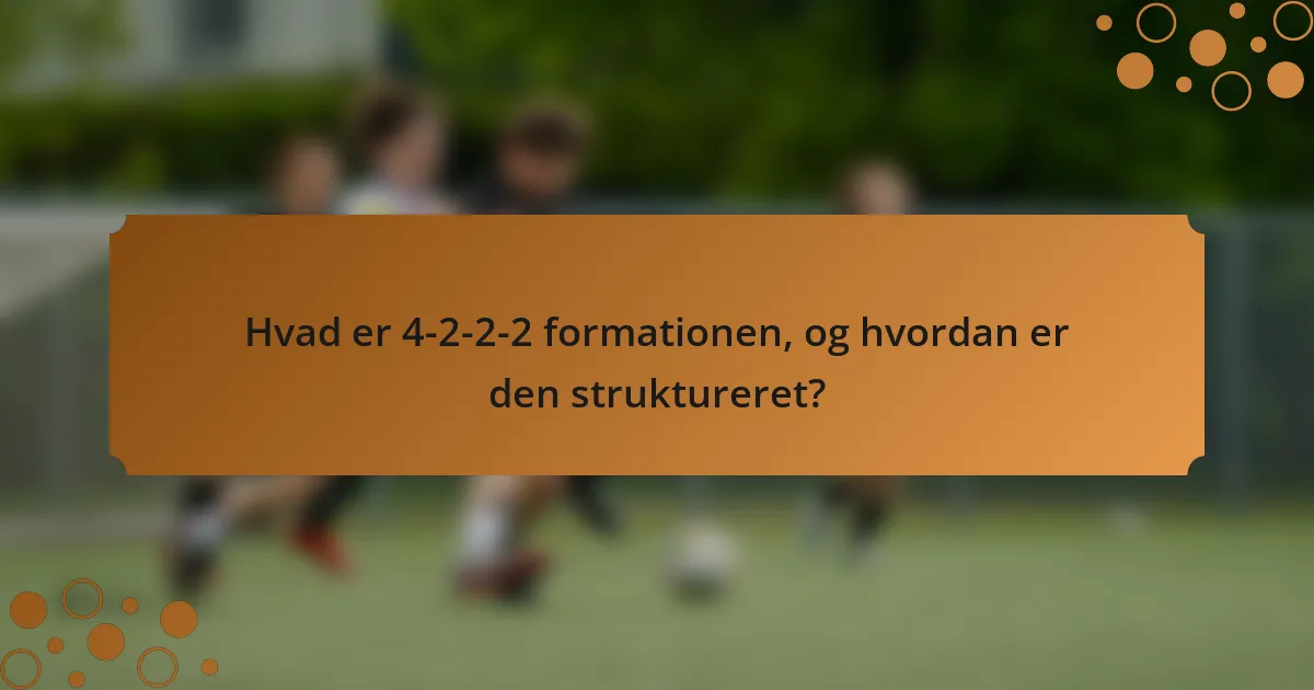 Hvad er 4-2-2-2 formationen, og hvordan er den struktureret?
