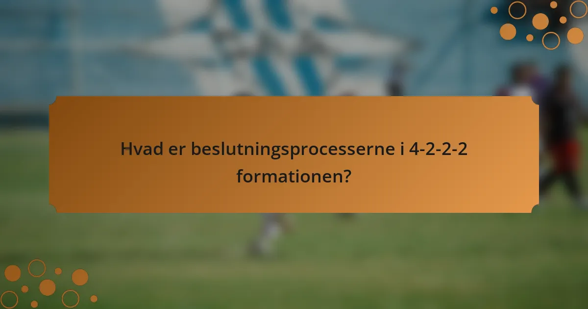 Hvad er beslutningsprocesserne i 4-2-2-2 formationen?