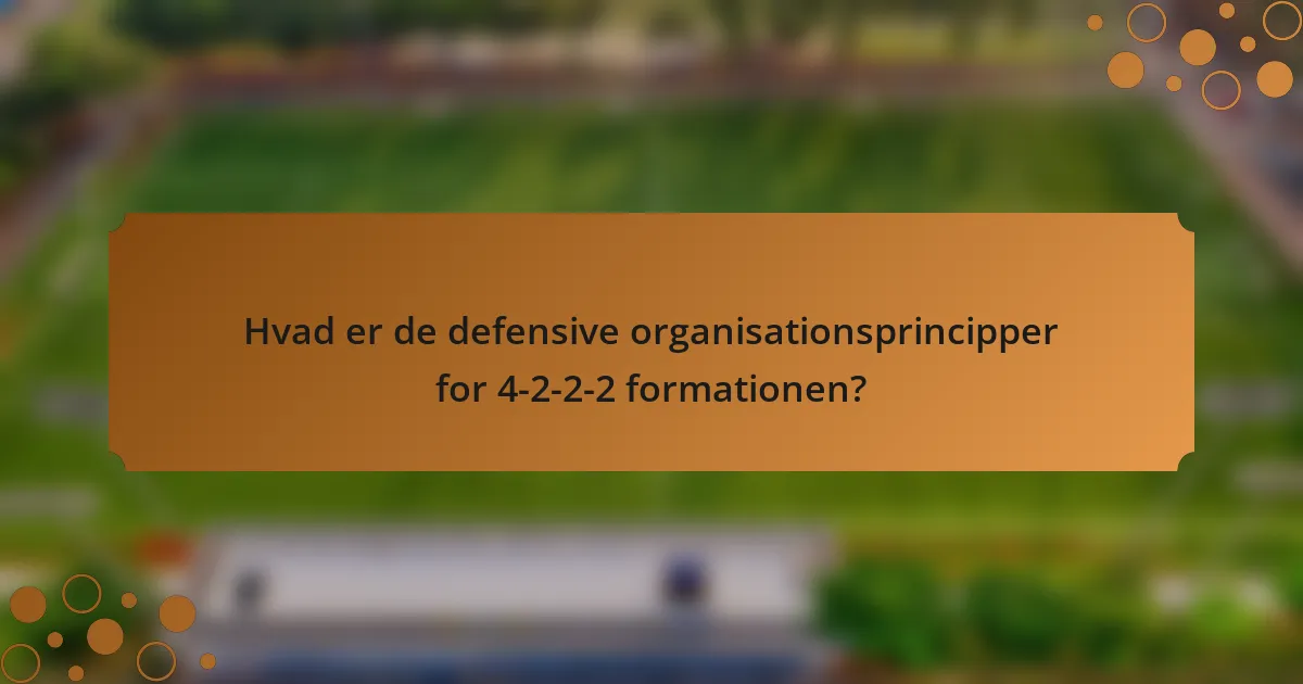Hvad er de defensive organisationsprincipper for 4-2-2-2 formationen?