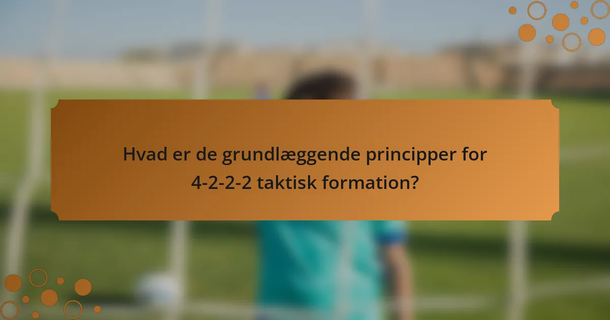 Hvad er de grundlæggende principper for 4-2-2-2 taktisk formation?