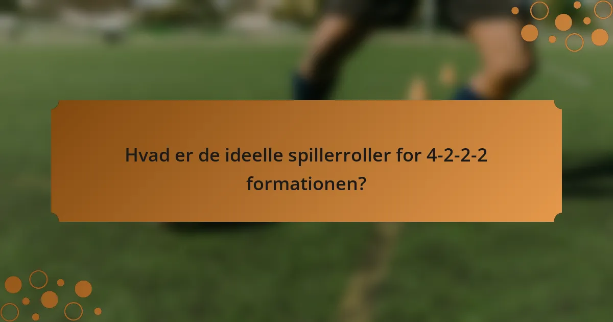 Hvad er de ideelle spillerroller for 4-2-2-2 formationen?