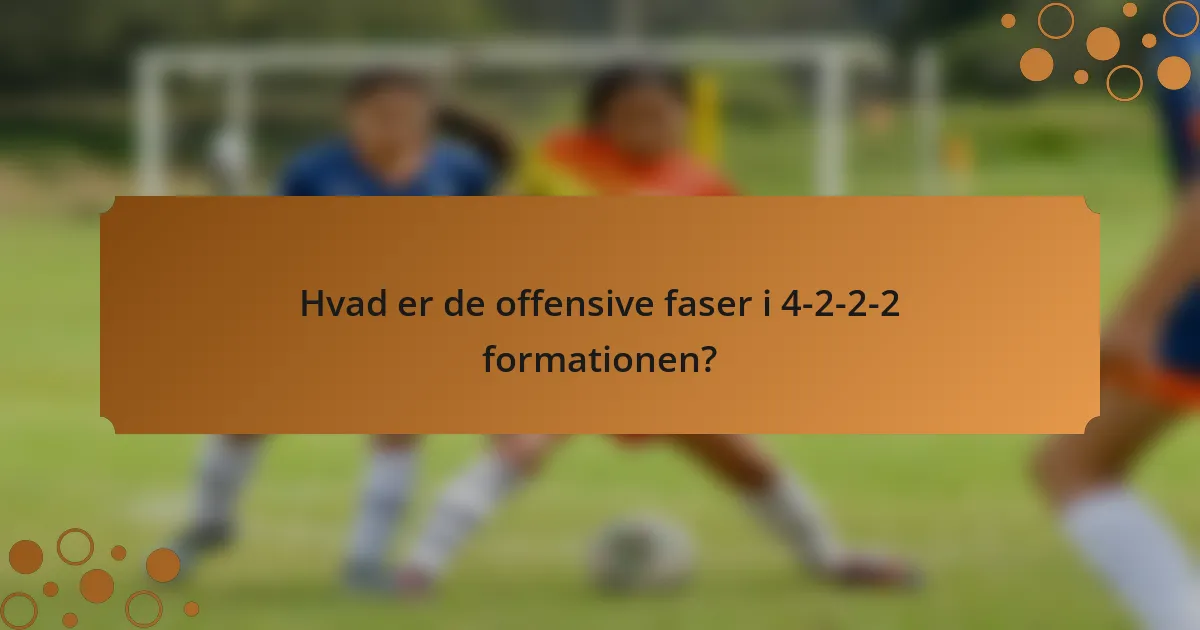 Hvad er de offensive faser i 4-2-2-2 formationen?