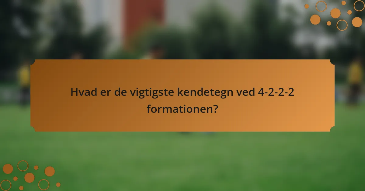 Hvad er de vigtigste kendetegn ved 4-2-2-2 formationen?