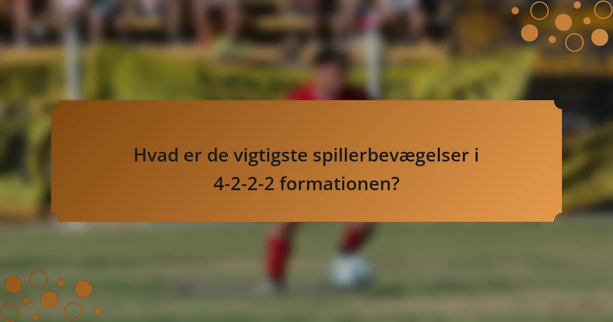 Hvad er de vigtigste spillerbevægelser i 4-2-2-2 formationen?