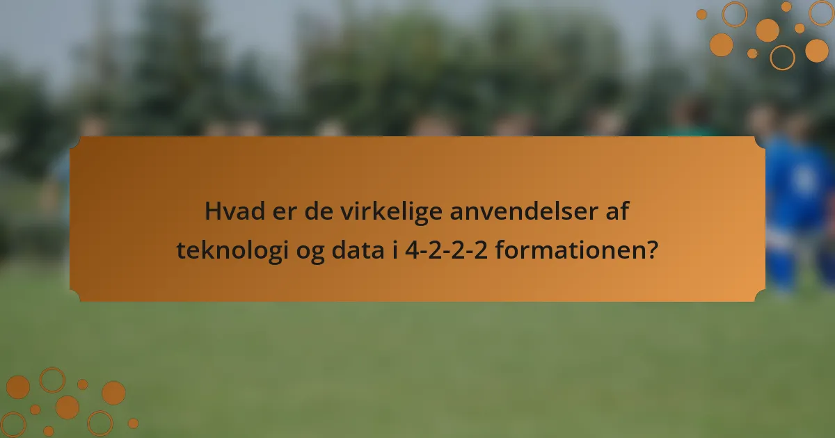 Hvad er de virkelige anvendelser af teknologi og data i 4-2-2-2 formationen?