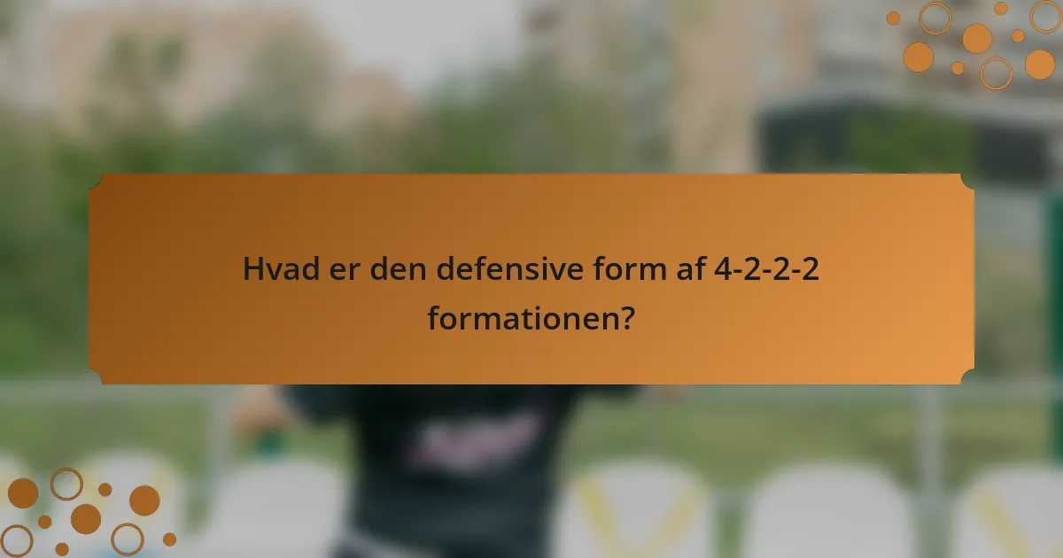 Hvad er den defensive form af 4-2-2-2 formationen?