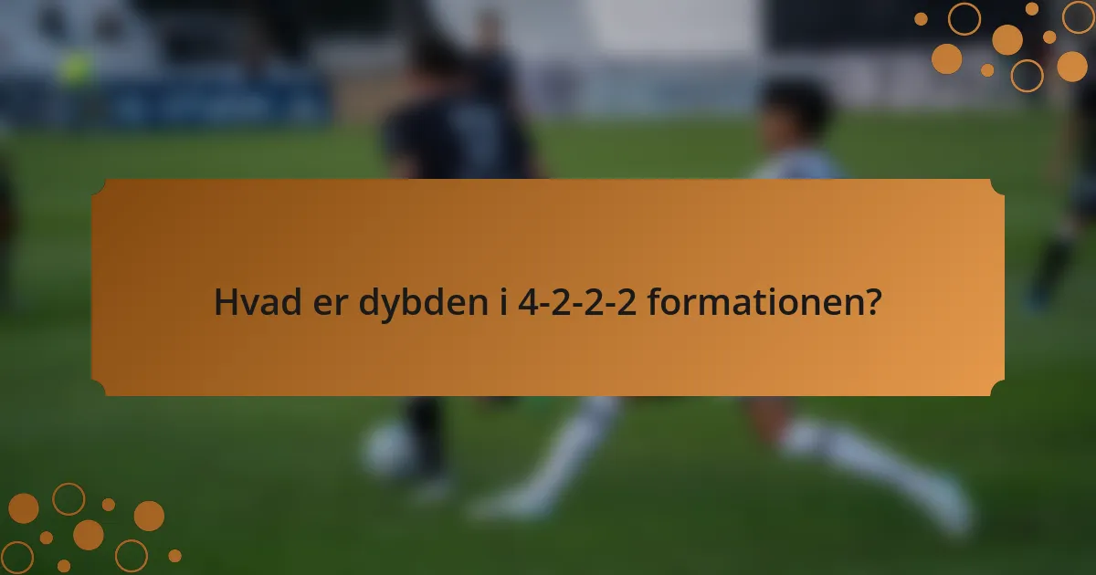 Hvad er dybden i 4-2-2-2 formationen?
