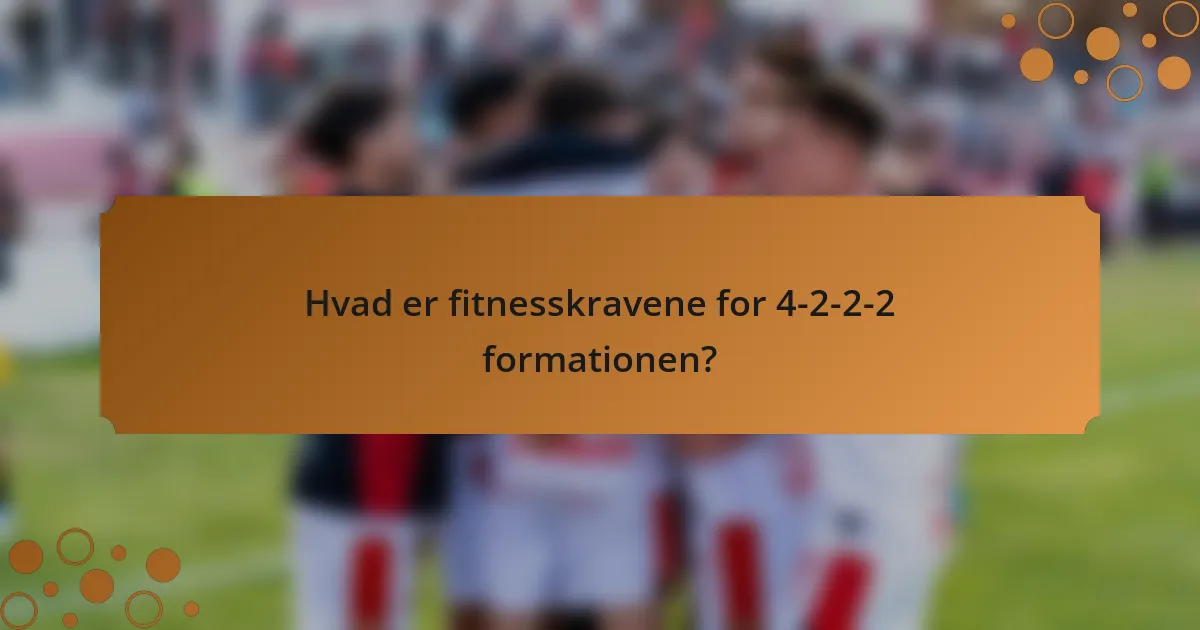 Hvad er fitnesskravene for 4-2-2-2 formationen?