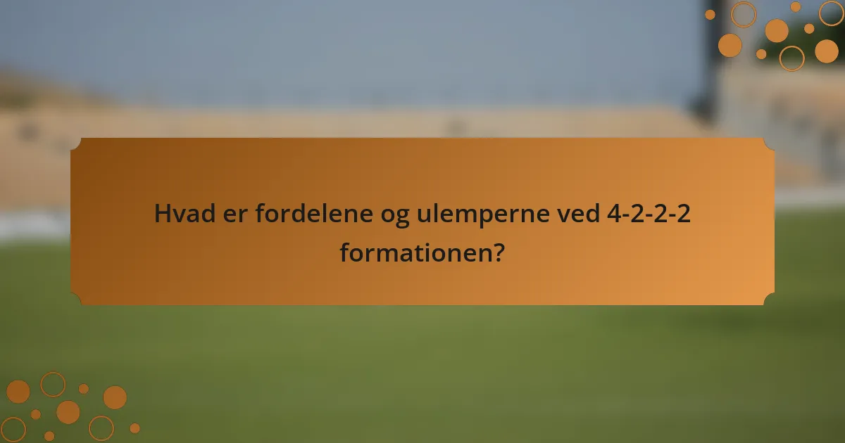 Hvad er fordelene og ulemperne ved 4-2-2-2 formationen?