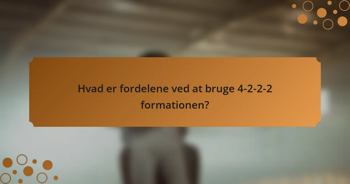 Hvad er fordelene ved at bruge 4-2-2-2 formationen?
