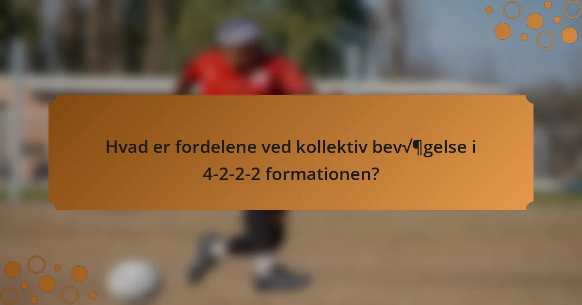Hvad er fordelene ved kollektiv bevægelse i 4-2-2-2 formationen?