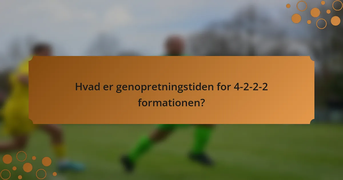 Hvad er genopretningstiden for 4-2-2-2 formationen?