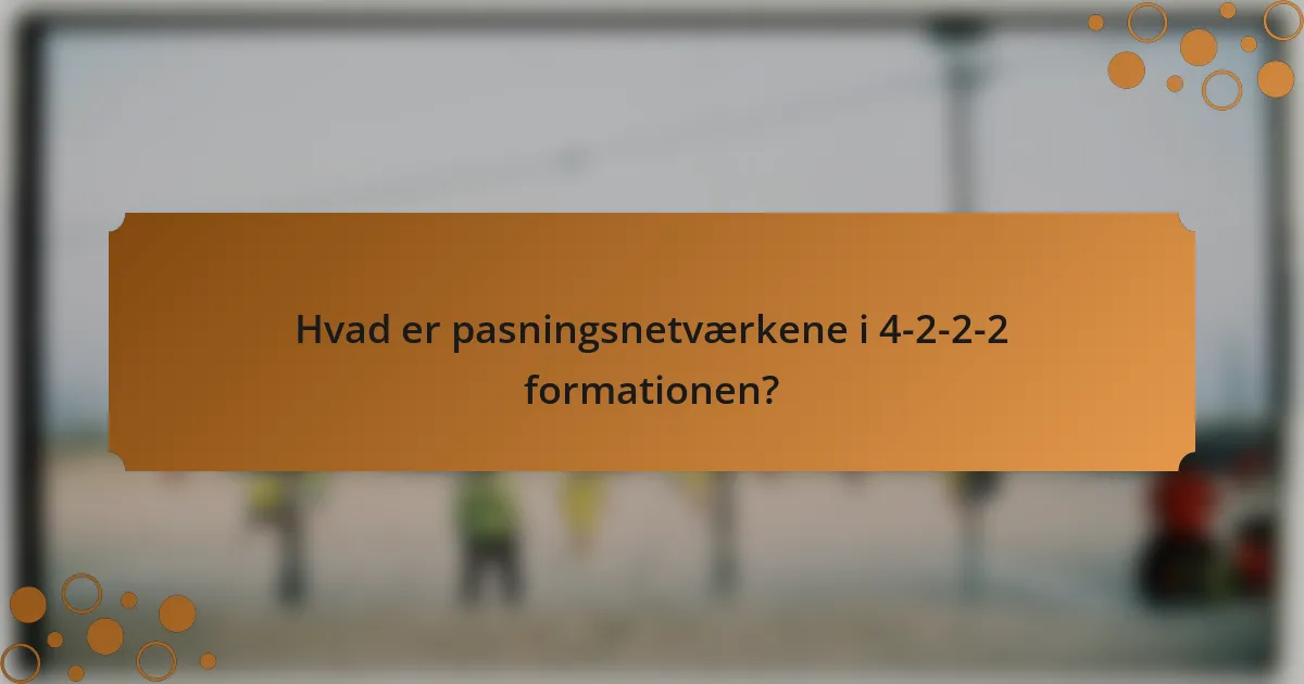 Hvad er pasningsnetværkene i 4-2-2-2 formationen?
