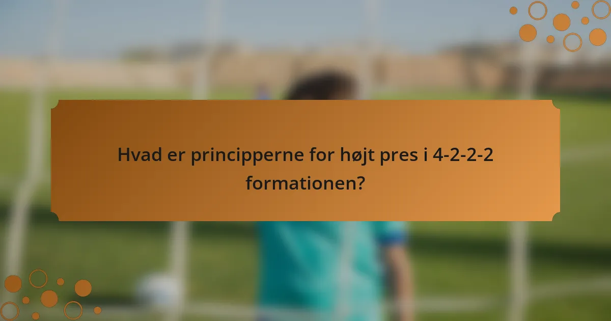 Hvad er principperne for højt pres i 4-2-2-2 formationen?