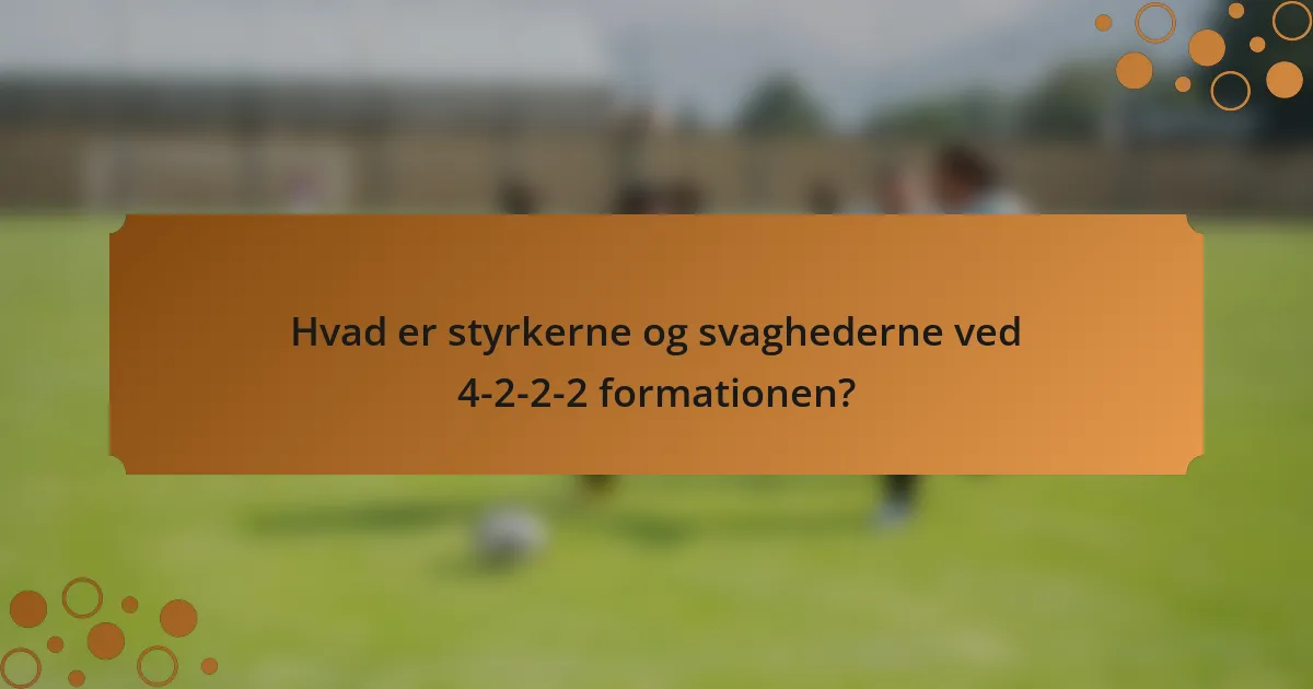 Hvad er styrkerne og svaghederne ved 4-2-2-2 formationen?