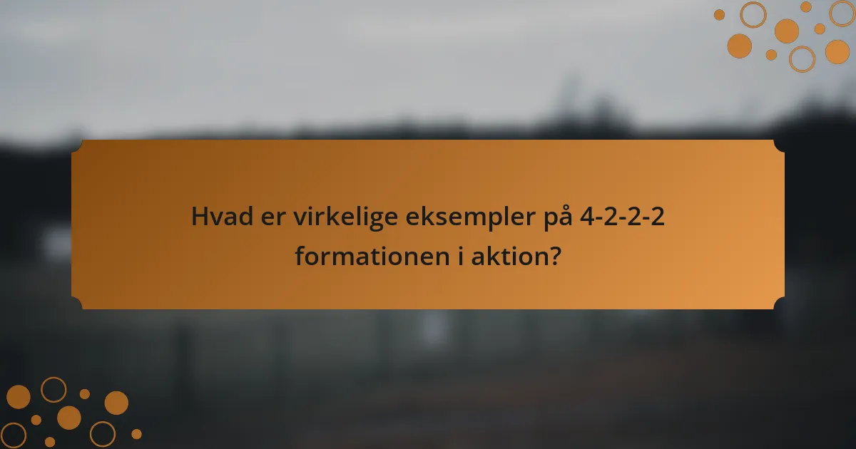 Hvad er virkelige eksempler på 4-2-2-2 formationen i aktion?