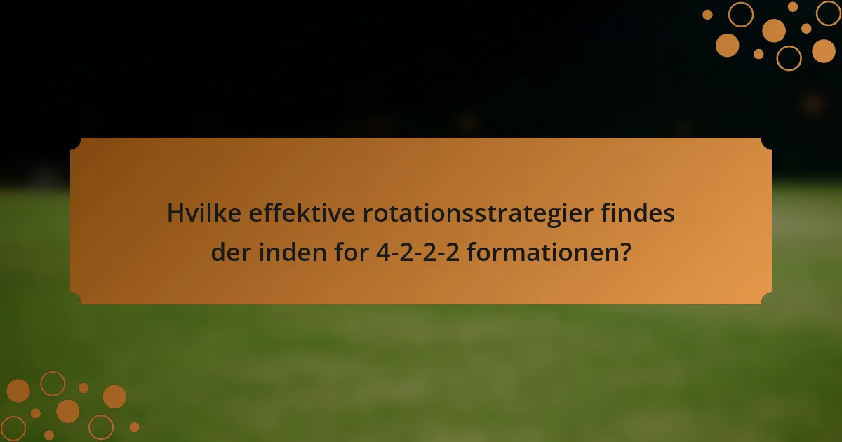 Hvilke effektive rotationsstrategier findes der inden for 4-2-2-2 formationen?