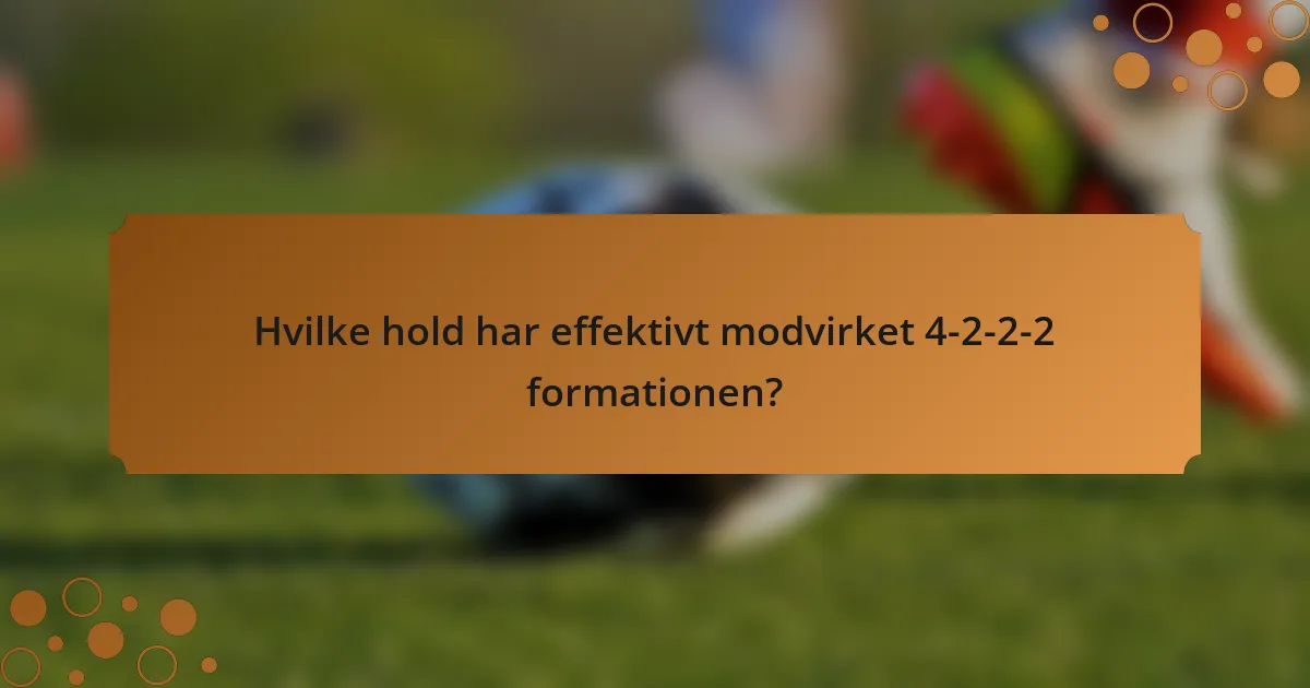 Hvilke hold har effektivt modvirket 4-2-2-2 formationen?
