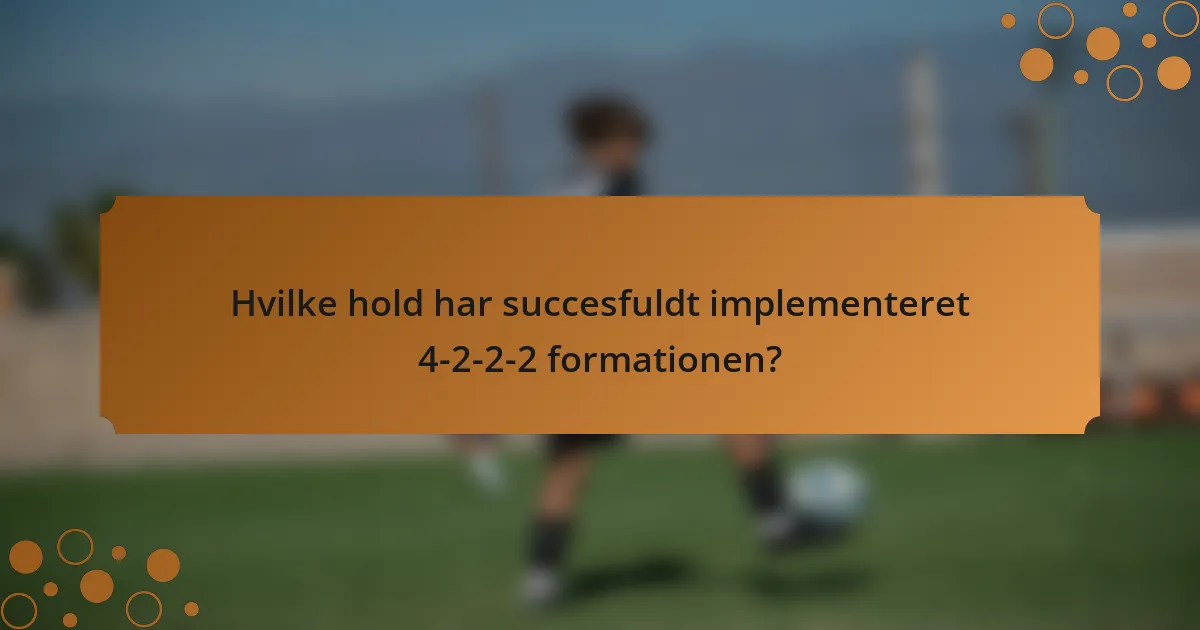 Hvilke hold har succesfuldt implementeret 4-2-2-2 formationen?