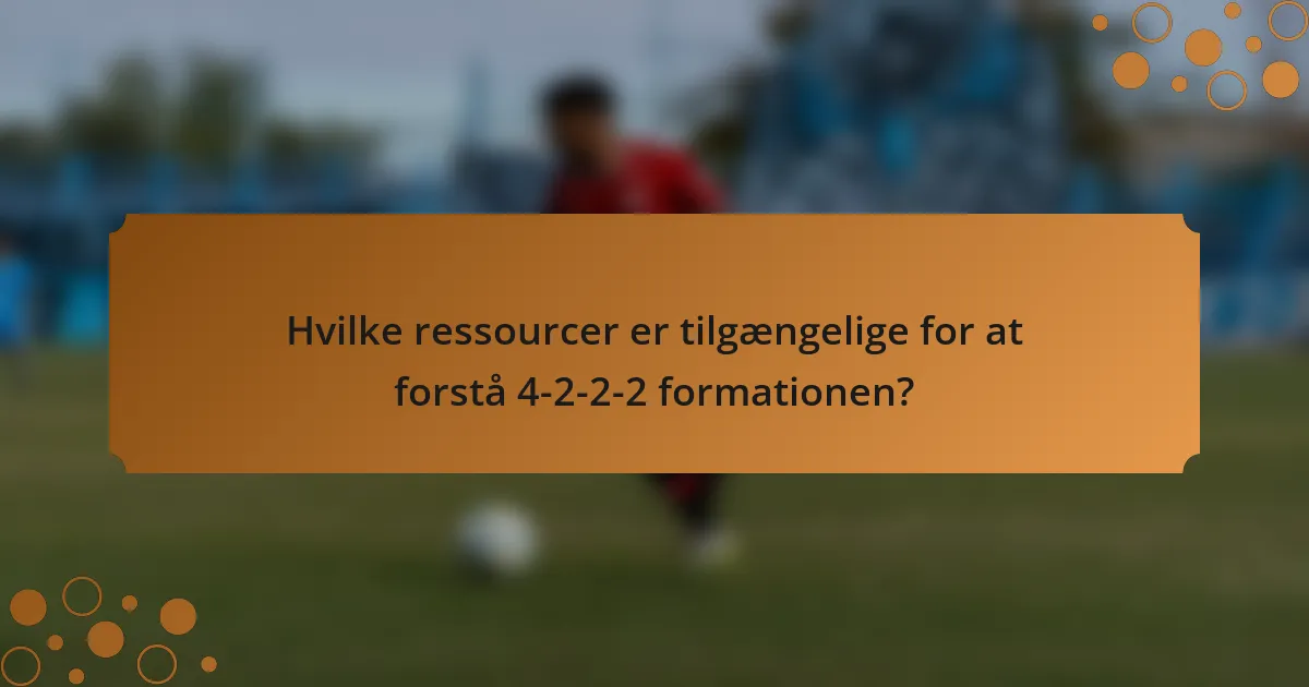 Hvilke ressourcer er tilgængelige for at forstå 4-2-2-2 formationen?