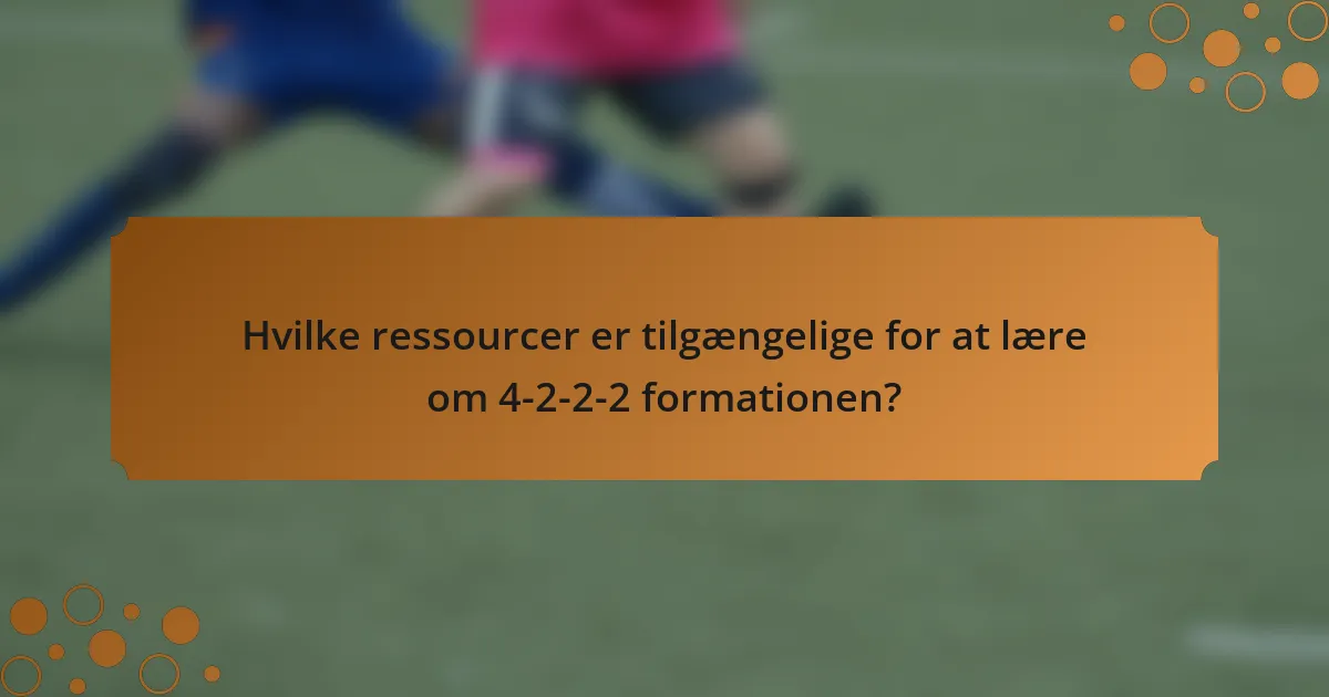 Hvilke ressourcer er tilgængelige for at lære om 4-2-2-2 formationen?