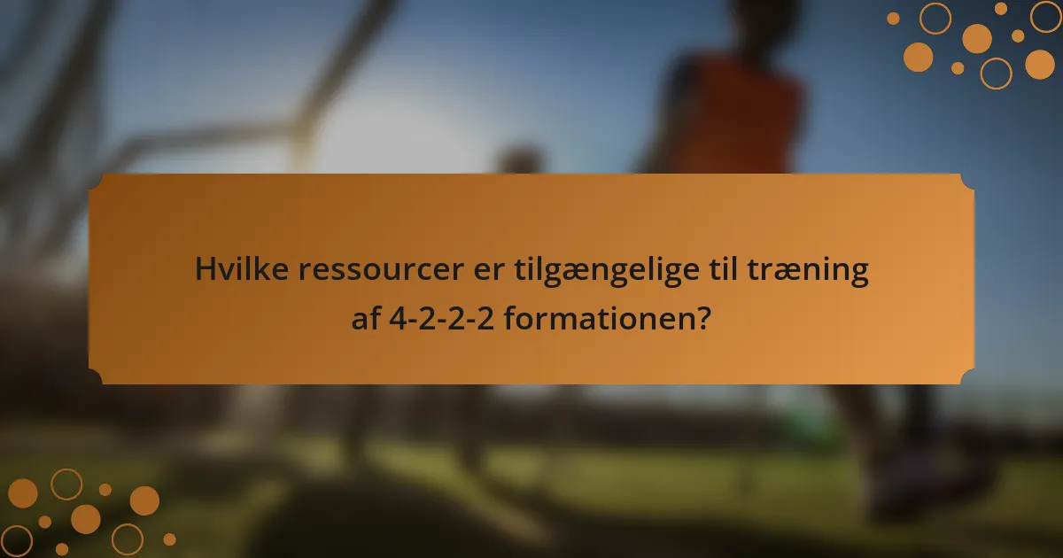Hvilke ressourcer er tilgængelige til træning af 4-2-2-2 formationen?