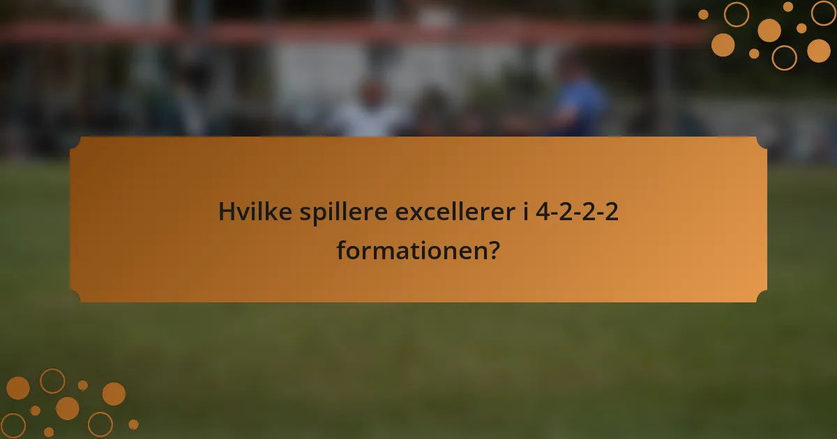 Hvilke spillere excellerer i 4-2-2-2 formationen?