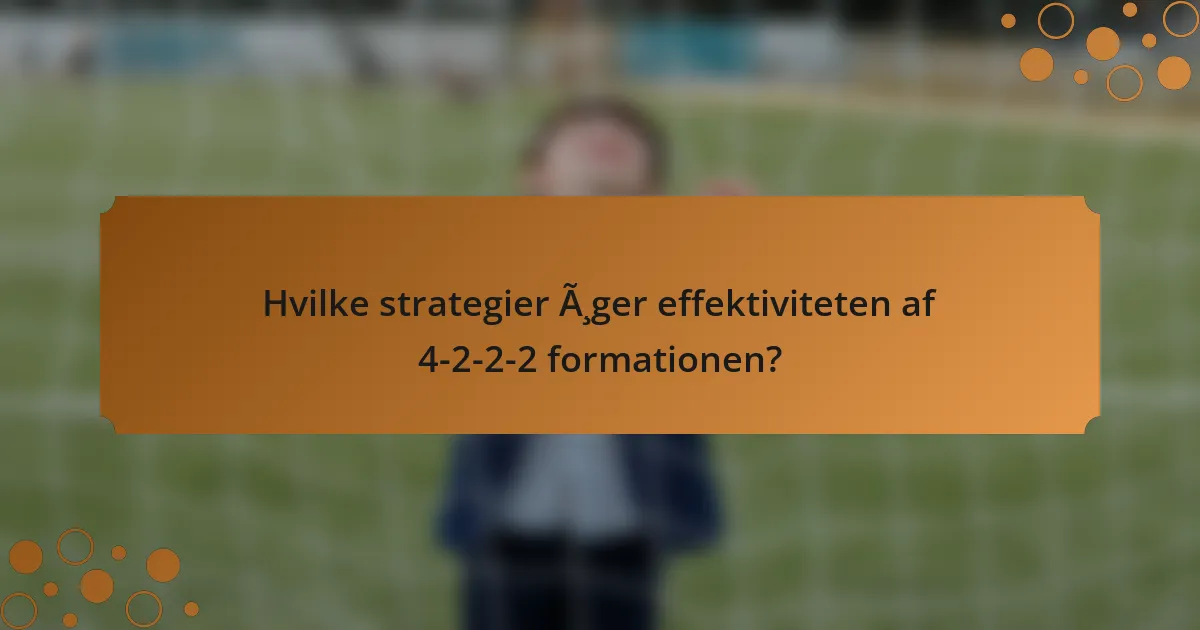Hvilke strategier øger effektiviteten af 4-2-2-2 formationen?