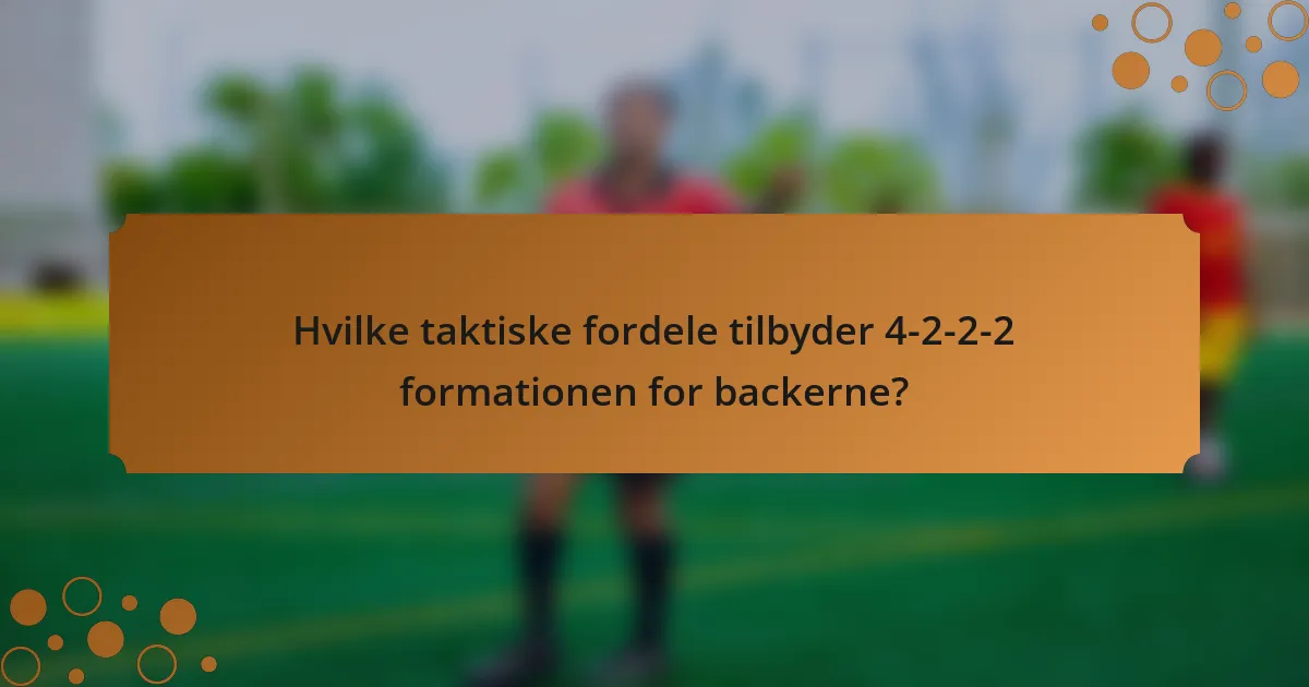 Hvilke taktiske fordele tilbyder 4-2-2-2 formationen for backerne?