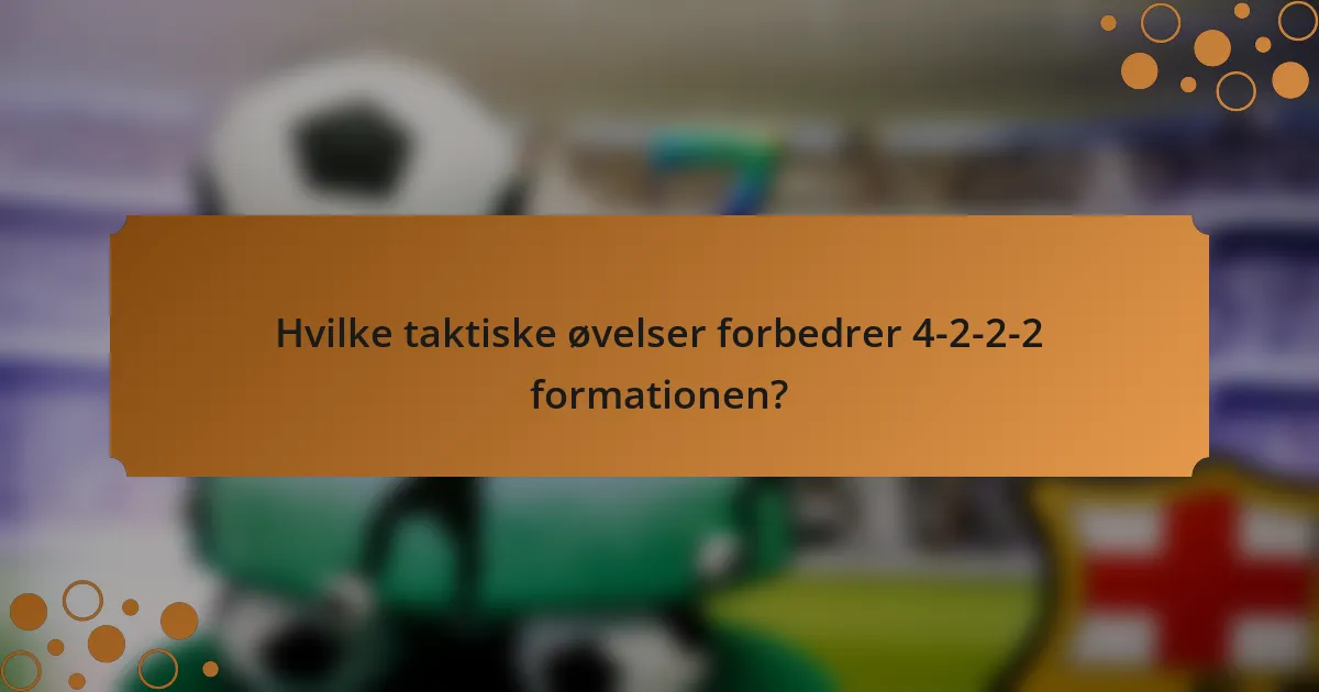 Hvilke taktiske øvelser forbedrer 4-2-2-2 formationen?