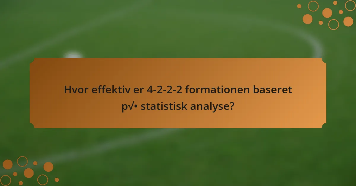 Hvor effektiv er 4-2-2-2 formationen baseret på statistisk analyse?