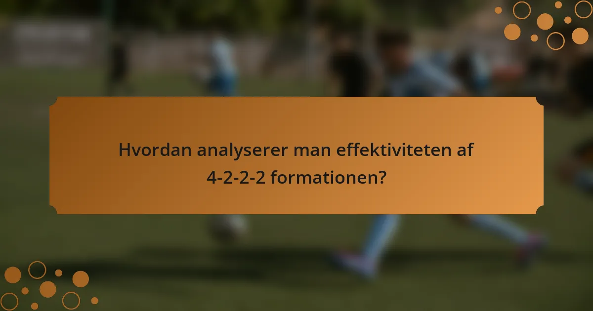 Hvordan analyserer man effektiviteten af 4-2-2-2 formationen?