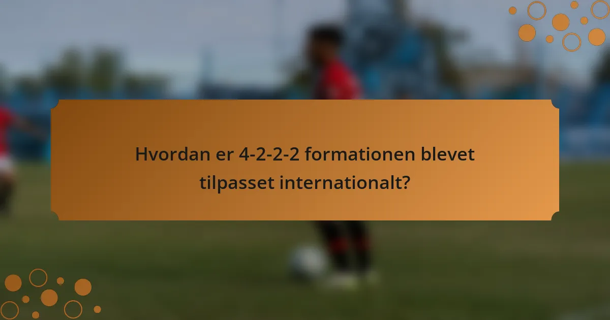 Hvordan er 4-2-2-2 formationen blevet tilpasset internationalt?