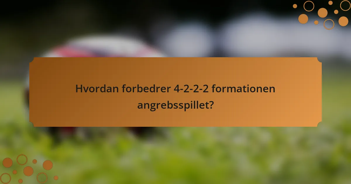 Hvordan forbedrer 4-2-2-2 formationen angrebsspillet?