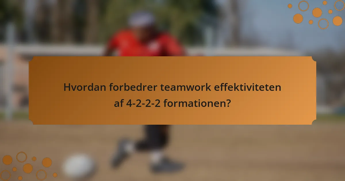 Hvordan forbedrer teamwork effektiviteten af 4-2-2-2 formationen?