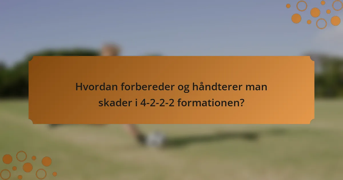 Hvordan forbereder og håndterer man skader i 4-2-2-2 formationen?