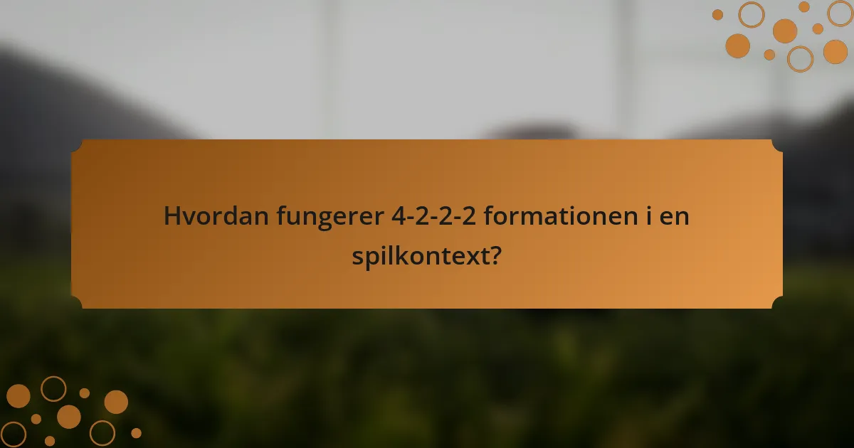 Hvordan fungerer 4-2-2-2 formationen i en spilkontext?